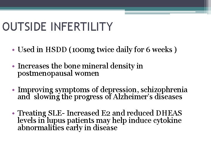 OUTSIDE INFERTILITY • Used in HSDD (100 mg twice daily for 6 weeks )