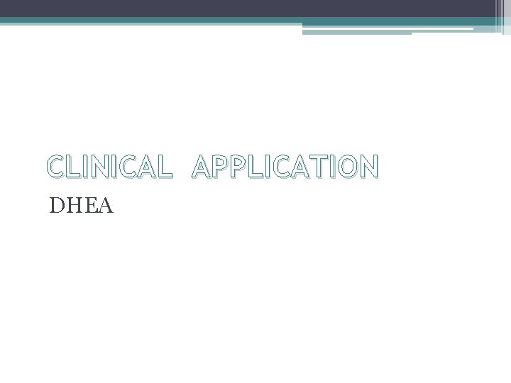 CLINICAL APPLICATION DHEA 