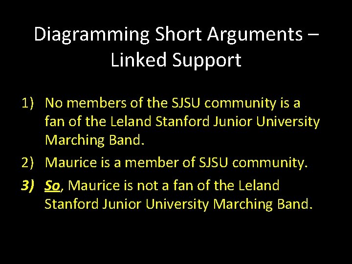 Diagramming Short Arguments – Linked Support 1) No members of the SJSU community is