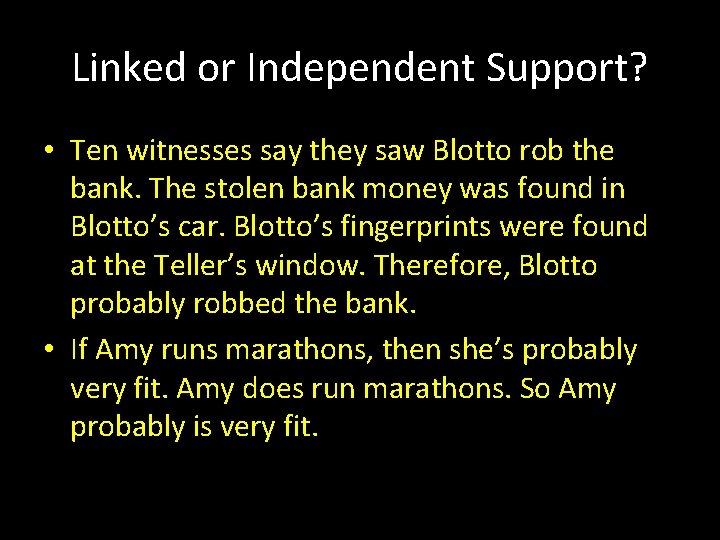 Linked or Independent Support? • Ten witnesses say they saw Blotto rob the bank.