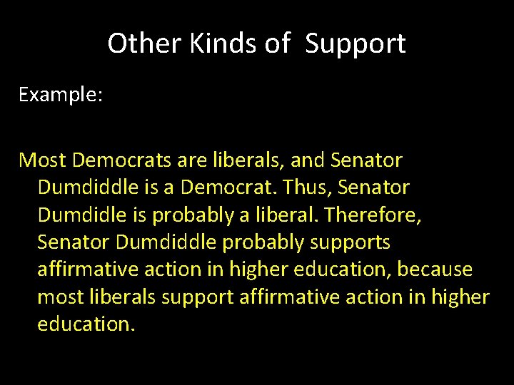 Other Kinds of Support Example: Most Democrats are liberals, and Senator Dumdiddle is a