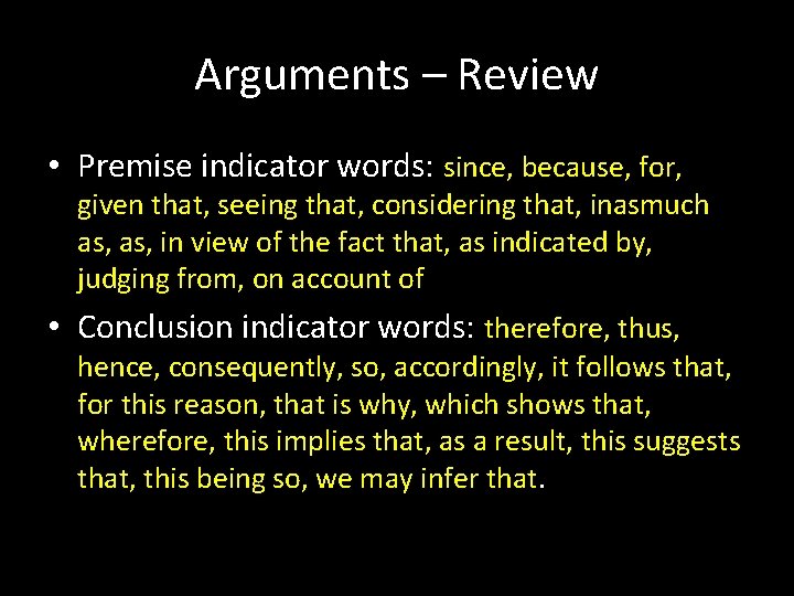 Arguments – Review • Premise indicator words: since, because, for, given that, seeing that,