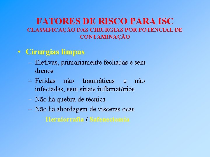 FATORES DE RISCO PARA ISC CLASSIFICAÇÃO DAS CIRURGIAS POR POTENCIAL DE CONTAMINAÇÃO • Cirurgias