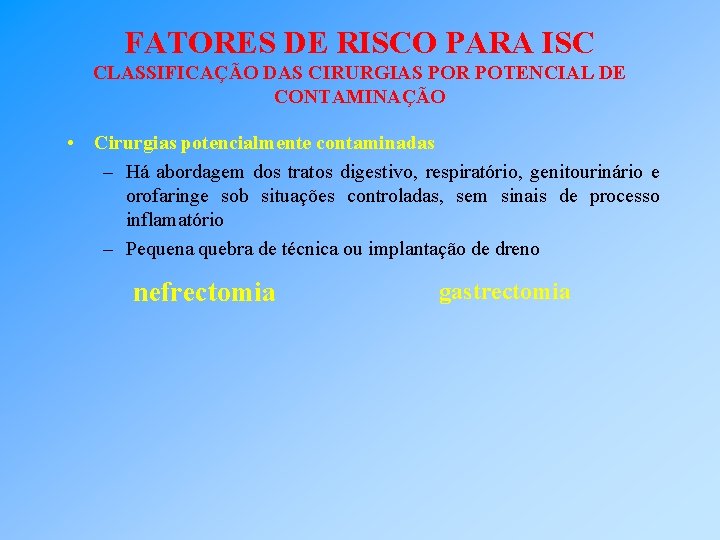 FATORES DE RISCO PARA ISC CLASSIFICAÇÃO DAS CIRURGIAS POR POTENCIAL DE CONTAMINAÇÃO • Cirurgias