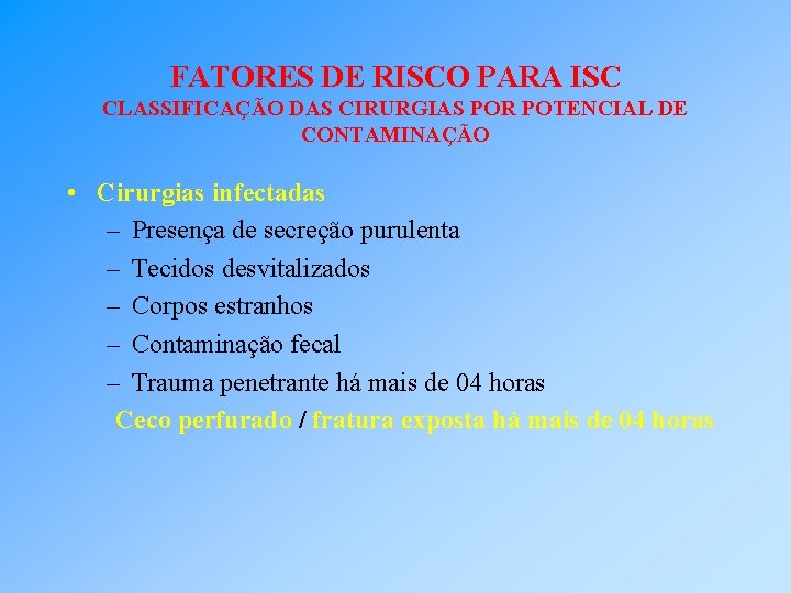 FATORES DE RISCO PARA ISC CLASSIFICAÇÃO DAS CIRURGIAS POR POTENCIAL DE CONTAMINAÇÃO • Cirurgias