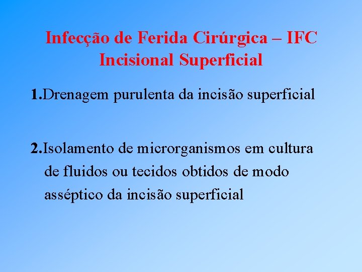 Infecção de Ferida Cirúrgica – IFC Incisional Superficial 1. Drenagem purulenta da incisão superficial
