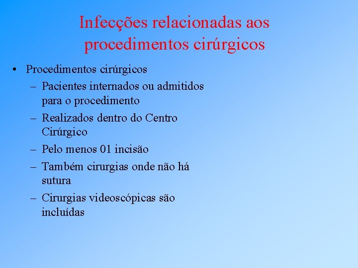 Infecções relacionadas aos procedimentos cirúrgicos • Procedimentos cirúrgicos – Pacientes internados ou admitidos para