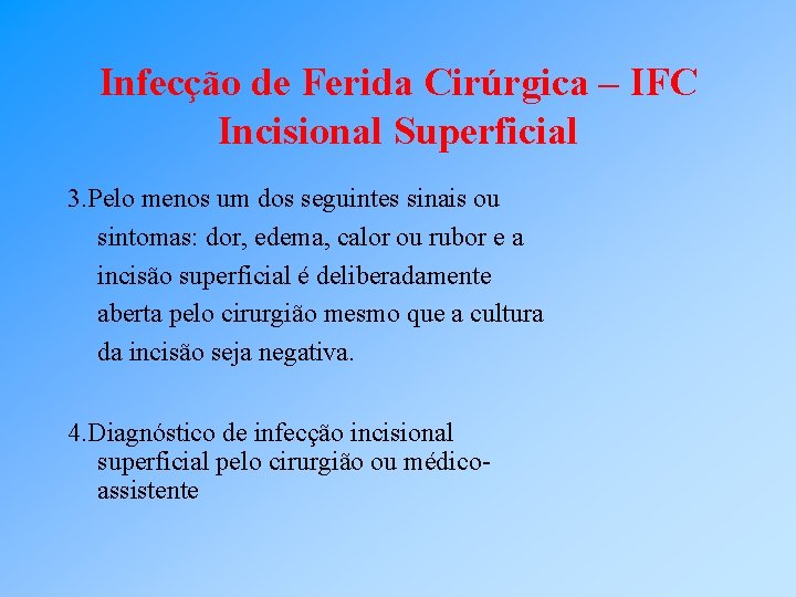 Infecção de Ferida Cirúrgica – IFC Incisional Superficial 3. Pelo menos um dos seguintes