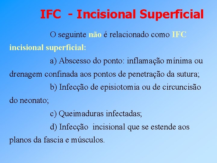 IFC - Incisional Superficial O seguinte não é relacionado como IFC incisional superficial: a)