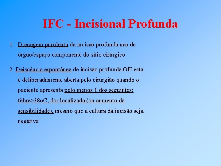 IFC - Incisional Profunda 1. Drenagem purulenta da incisão profunda não de órgão/espaço componente