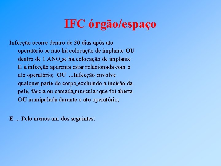 IFC órgão/espaço Infecção ocorre dentro de 30 dias após ato operatório se não há