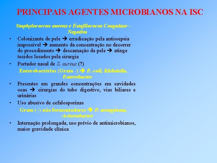 PRINCIPAIS AGENTES MICROBIANOS NA ISC • • • Staphylococcus aureus e Estafilococos Coagulase Negativa