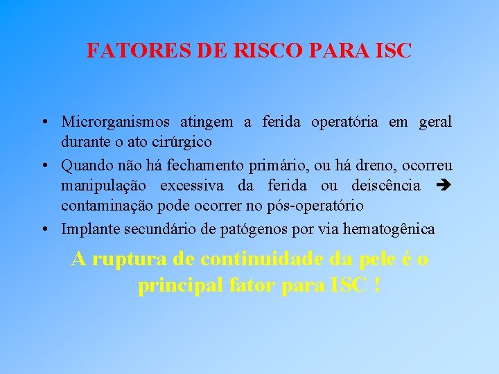 FATORES DE RISCO PARA ISC • Microrganismos atingem a ferida operatória em geral durante