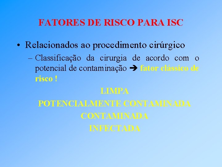 FATORES DE RISCO PARA ISC • Relacionados ao procedimento cirúrgico – Classificação da cirurgia