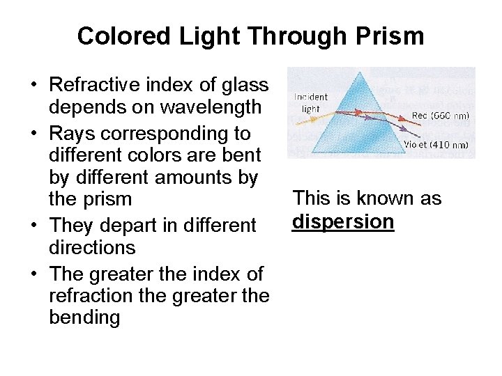 Colored Light Through Prism • Refractive index of glass depends on wavelength • Rays