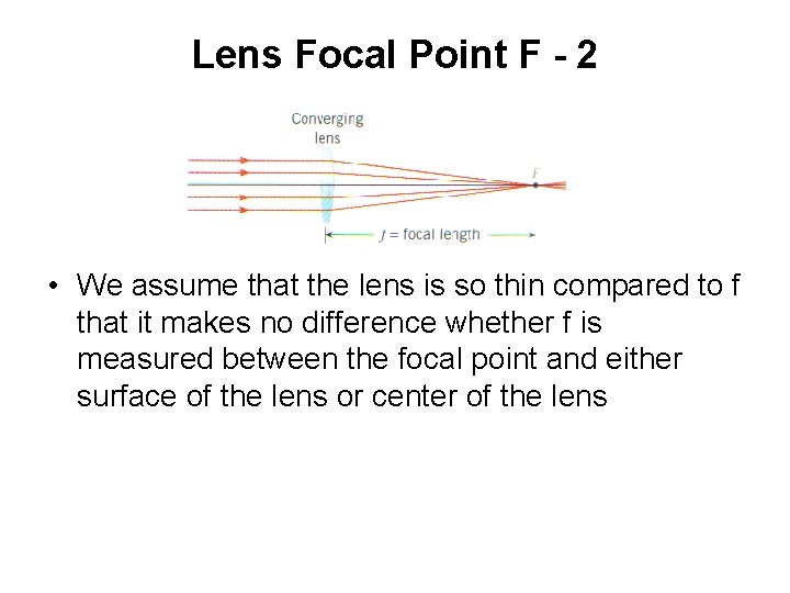 Lens Focal Point F - 2 • We assume that the lens is so