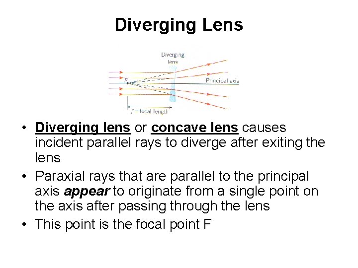 Diverging Lens • Diverging lens or concave lens causes incident parallel rays to diverge