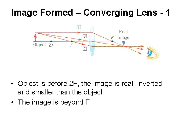 Image Formed – Converging Lens - 1 • Object is before 2 F, the