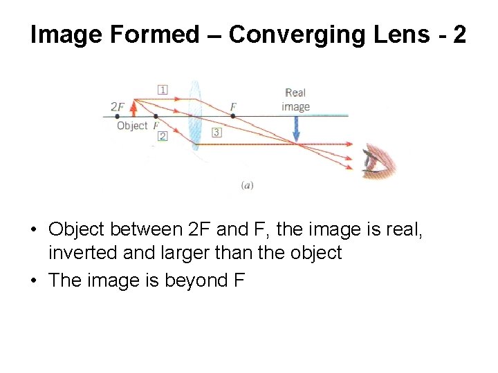 Image Formed – Converging Lens - 2 • Object between 2 F and F,