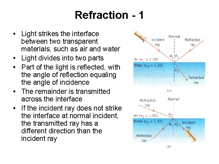 Refraction - 1 • Light strikes the interface between two transparent materials, such as