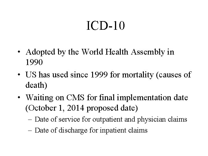 ICD-10 • Adopted by the World Health Assembly in 1990 • US has used