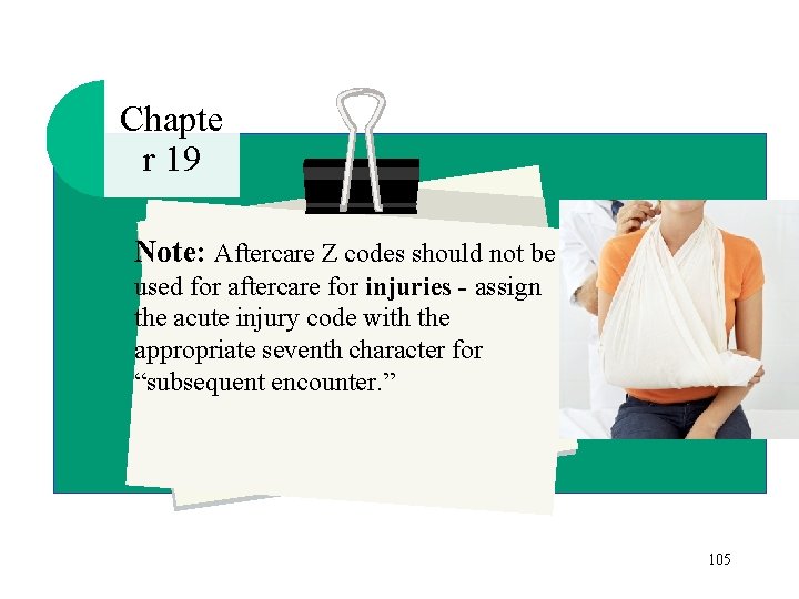 Chapte r 19 Note: Aftercare Z codes should not be used for aftercare for