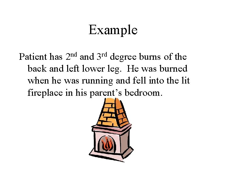 Example Patient has 2 nd and 3 rd degree burns of the back and