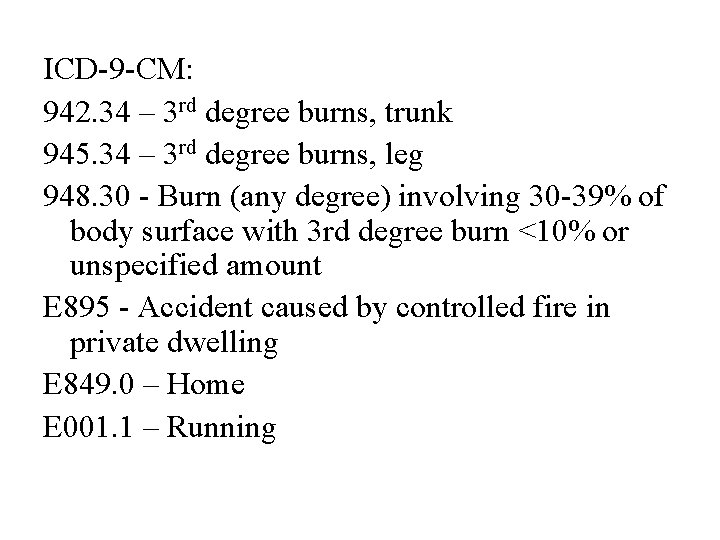 ICD-9 -CM: 942. 34 – 3 rd degree burns, trunk 945. 34 – 3