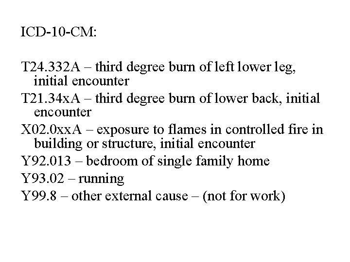 ICD-10 -CM: T 24. 332 A – third degree burn of left lower leg,