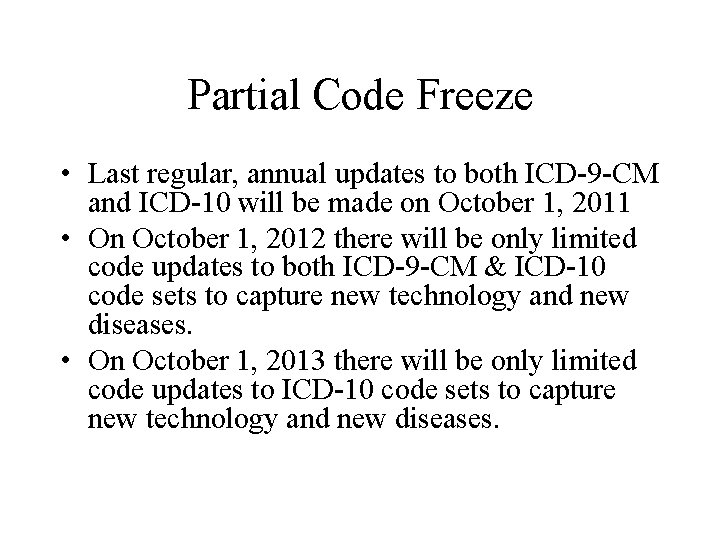 Partial Code Freeze • Last regular, annual updates to both ICD-9 -CM and ICD-10