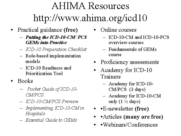 AHIMA Resources http: //www. ahima. org/icd 10 • Practical guidance (free) – Putting the