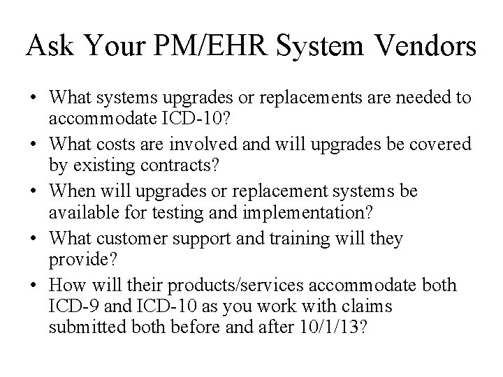 Ask Your PM/EHR System Vendors • What systems upgrades or replacements are needed to