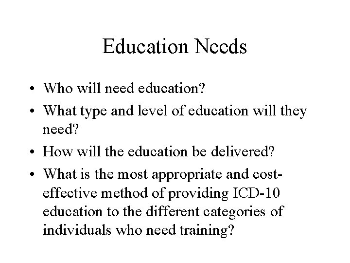 Education Needs • Who will need education? • What type and level of education