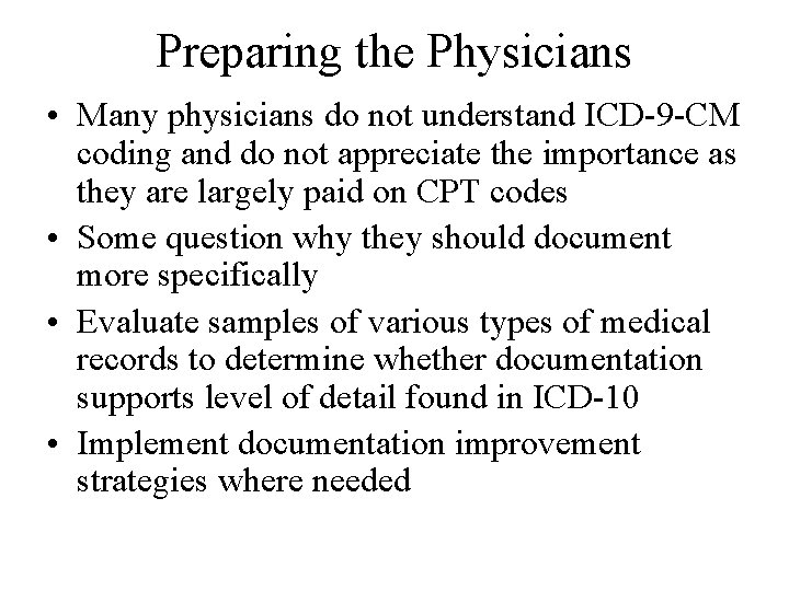 Preparing the Physicians • Many physicians do not understand ICD-9 -CM coding and do