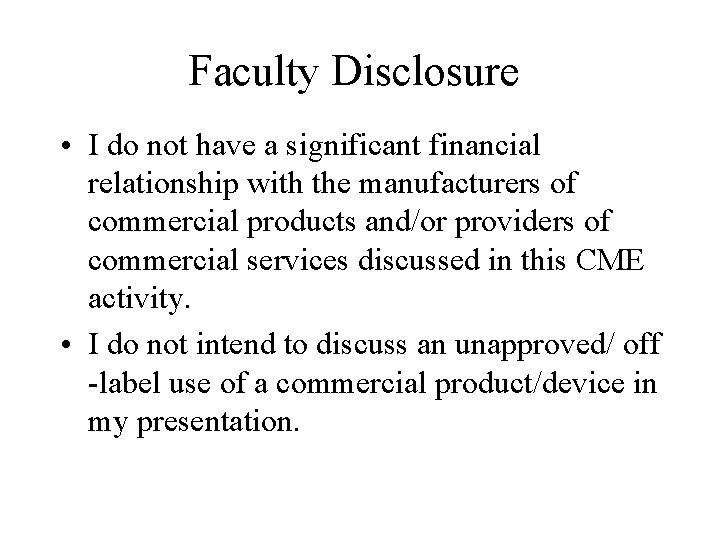 Faculty Disclosure • I do not have a significant financial relationship with the manufacturers