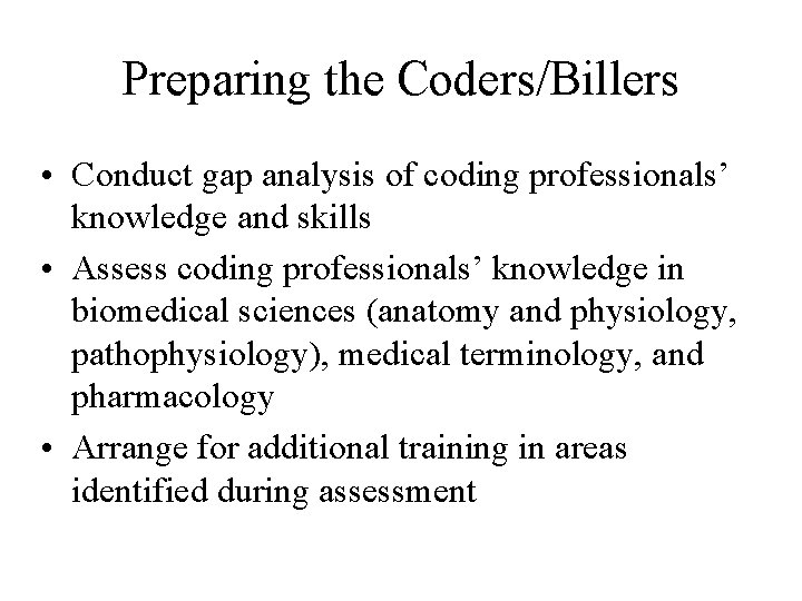 Preparing the Coders/Billers • Conduct gap analysis of coding professionals’ knowledge and skills •