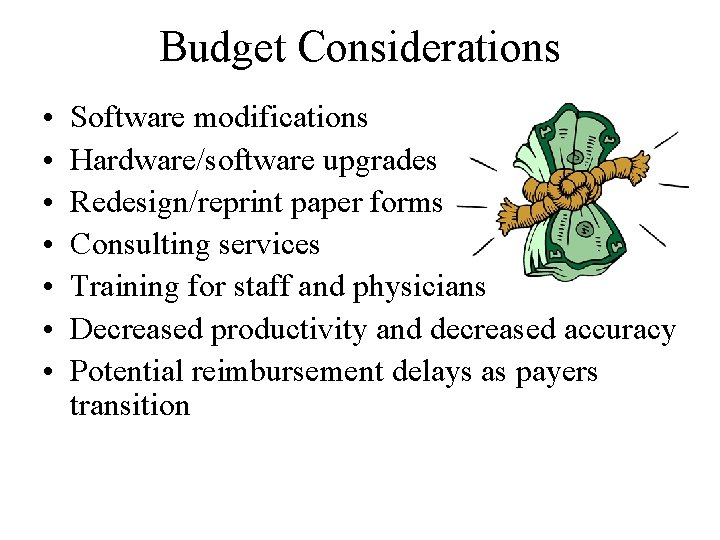 Budget Considerations • • Software modifications Hardware/software upgrades Redesign/reprint paper forms Consulting services Training