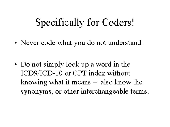 Specifically for Coders! • Never code what you do not understand. • Do not