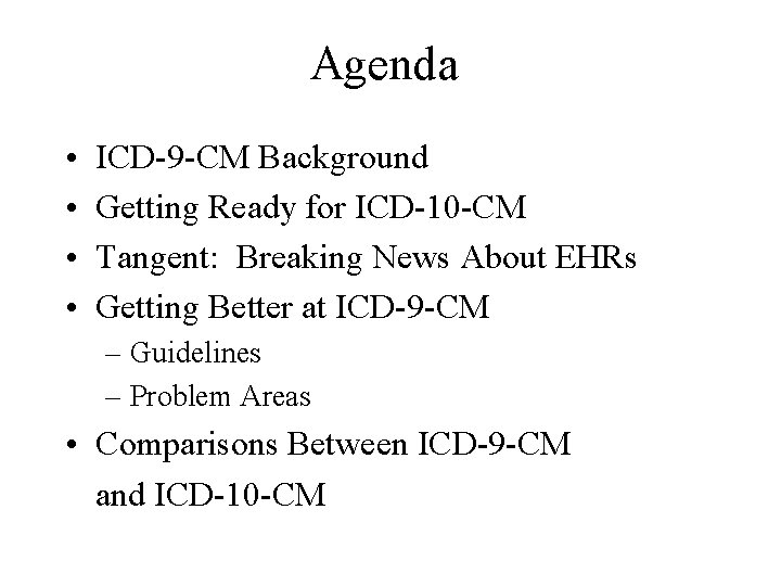 Agenda • • ICD-9 -CM Background Getting Ready for ICD-10 -CM Tangent: Breaking News