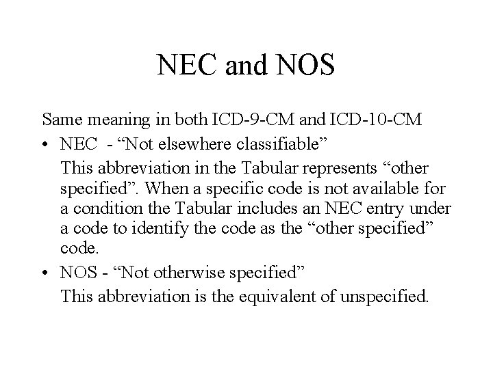 NEC and NOS Same meaning in both ICD-9 -CM and ICD-10 -CM • NEC