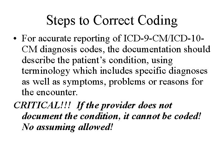 Steps to Correct Coding • For accurate reporting of ICD-9 -CM/ICD-10 CM diagnosis codes,