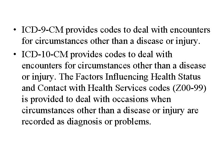  • ICD-9 -CM provides codes to deal with encounters for circumstances other than