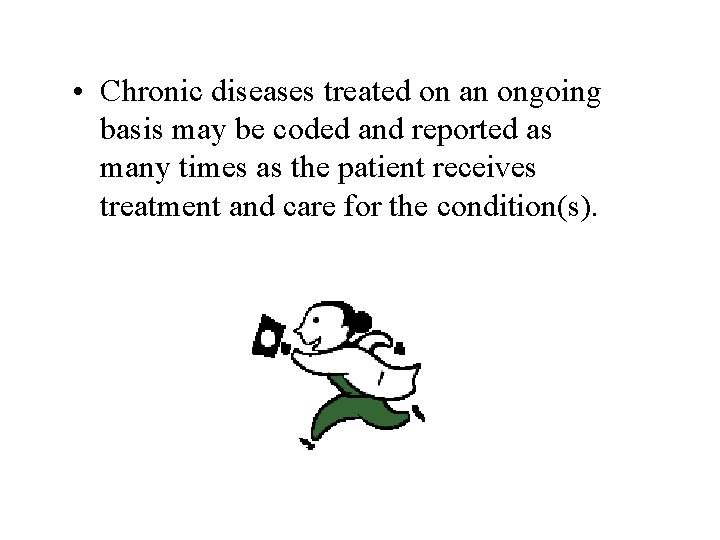  • Chronic diseases treated on an ongoing basis may be coded and reported