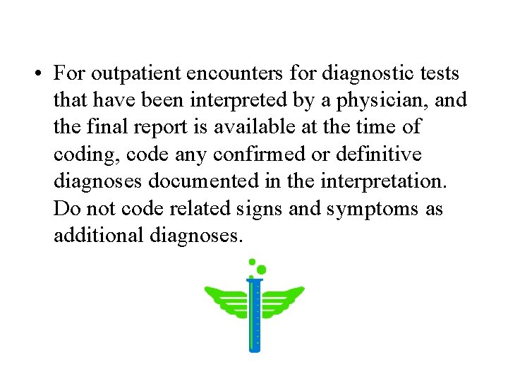  • For outpatient encounters for diagnostic tests that have been interpreted by a