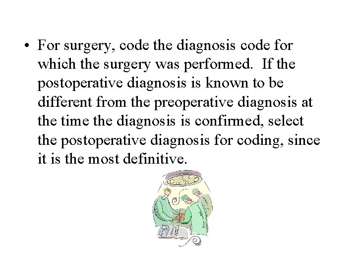  • For surgery, code the diagnosis code for which the surgery was performed.