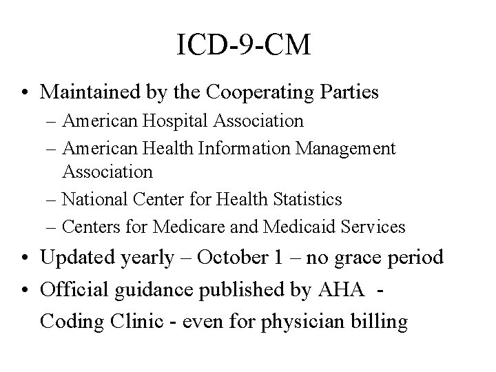 ICD-9 -CM • Maintained by the Cooperating Parties – American Hospital Association – American