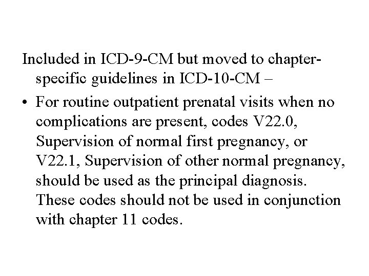 Included in ICD-9 -CM but moved to chapterspecific guidelines in ICD-10 -CM – •