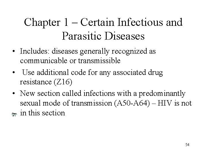 Chapter 1 – Certain Infectious and Parasitic Diseases • Includes: diseases generally recognized as