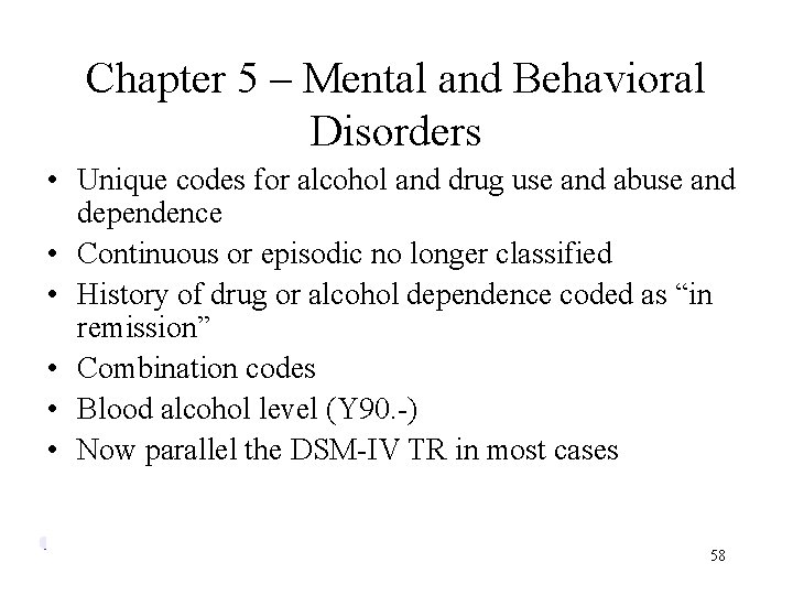 Chapter 5 – Mental and Behavioral Disorders • Unique codes for alcohol and drug