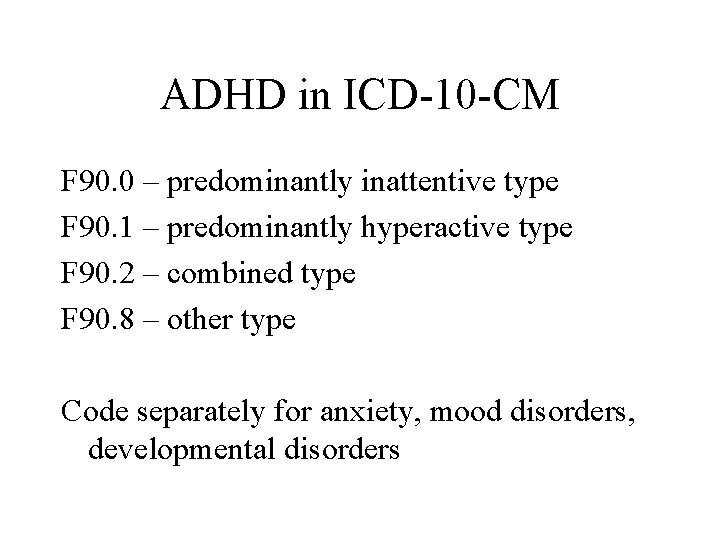 ADHD in ICD-10 -CM F 90. 0 – predominantly inattentive type F 90. 1